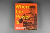 Where the Power Is: Indigenous Perspectives on Northwest Coast Art